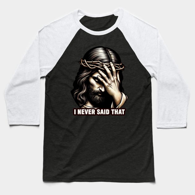 I NEVER SAID THAT meme Jesus Christ Baseball T-Shirt by Plushism